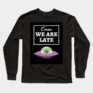 C'mon We Are Late Long Sleeve T-Shirt